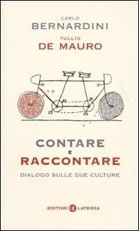 Contare e raccontare. Dialogo sulle due culture - Carlo Bernardini, Tullio De Mauro - Libro Laterza 2003, I Robinson. Letture | Libraccio.it