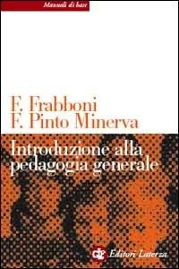 Introduzione alla pedagogia generale - Franco Frabboni, Franca Pinto Minerva - Libro Laterza 2003, Manuali di base | Libraccio.it