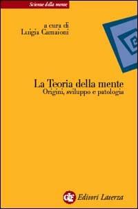 La teoria della mente. Origini, sviluppo e patologia  - Libro Laterza 2003, Scienze della mente | Libraccio.it