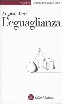 L' eguaglianza - Augusto Cerri - Libro Laterza 2005, Univers.Later.La democrazia dalla AallaZ | Libraccio.it