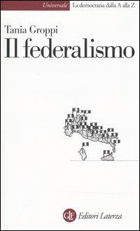 Il federalismo - Tania Groppi - Libro Laterza 2004, Univers.Later.La democrazia dalla AallaZ | Libraccio.it