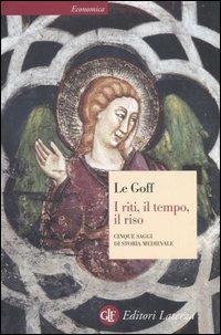I riti, il tempo, il riso. Cinque saggi di storia medievale - Jacques Le Goff - Libro Laterza 2003, Economica Laterza | Libraccio.it