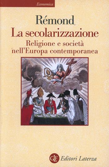 La secolarizzazione. Religione e società nell'Europa contemporanea - René Rémond - Libro Laterza 2003, Economica Laterza | Libraccio.it