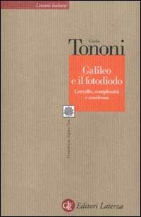 Galileo e il fotodiodo. Cervello, complessità e coscienza - Giulio Tononi - Libro Laterza 2003, Lezioni italiane | Libraccio.it