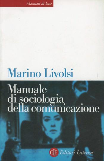 Manuale di sociologia della comunicazione - Marino Livolsi - Libro Laterza 2003, Manuali di base | Libraccio.it