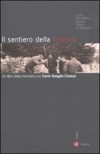 Il sentiero della libertà. Un libro della memoria con Carlo Azeglio Ciampi  - Libro Laterza 2003, I Robinson. Letture | Libraccio.it