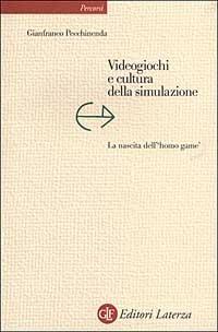 Videogiochi e cultura della simulazione. La nascita dell'«homo game» - Gianfranco Pecchinenda - Libro Laterza 2003, Percorsi Laterza | Libraccio.it