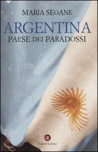 Argentina. Paese dei paradossi - María Seoane - Libro Laterza 2004, I Robinson. Letture | Libraccio.it