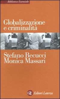 Globalizzazione e criminalità - Stefano Becucci, Monica Massari - Libro Laterza 2003, Biblioteca essenziale Laterza | Libraccio.it