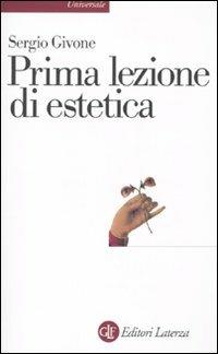 Prima lezione di estetica - Sergio Givone - Libro Laterza 2003, Universale Laterza. Prime lezioni | Libraccio.it