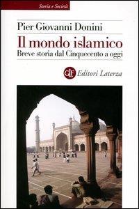 Il mondo islamico. Breve storia dal Cinquecento a oggi - Pier Giovanni Donini - Libro Laterza 2003, Storia e società | Libraccio.it