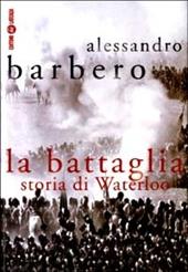 La battaglia. Storia di Waterloo