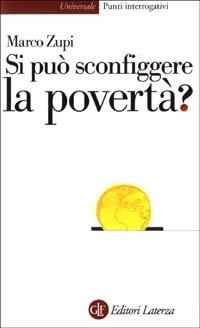 Si può sconfiggere la povertà? - Marco Zupi - Libro Laterza 2003, Universale Laterza. Punti interrogativi | Libraccio.it