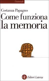 Come funziona la memoria - Costanza Papagno - Libro Laterza 2003, Universale Laterza | Libraccio.it