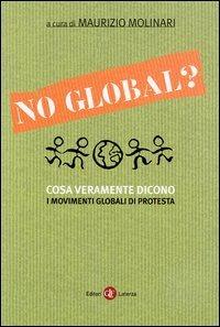 No global? Cosa veramente dicono i movimenti globali di protesta  - Libro Laterza 2003, I Robinson. Letture | Libraccio.it