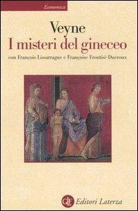 I misteri del gineceo - Paul Veyne, François Lissarrague, Françoise Frontisi Ducroux - Libro Laterza 2003, Economica Laterza | Libraccio.it
