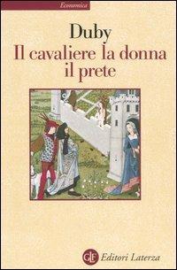 Il cavaliere, la donna, il prete - Georges Duby - Libro Laterza 2003, Economica Laterza | Libraccio.it