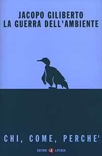 La guerra dell'ambiente. Chi, come, perché - Jacopo Giliberto - Libro Laterza 2003, I Robinson. Letture | Libraccio.it