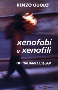 Xenofobi e xenofili. Gli italiani e l'Islam - Renzo Guolo - Libro Laterza 2003, I Robinson. Letture | Libraccio.it