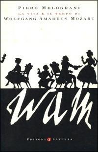 WAM. La vita e il tempo di Wolfgang Amadeus Mozart - Piero Melograni - Libro Laterza 2003, I Robinson. Letture | Libraccio.it