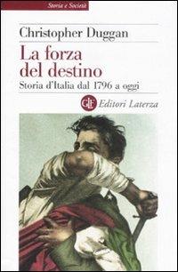 La forza del destino. Storia d'Italia dal 1796 a oggi - Christopher Duggan - Libro Laterza 2008, Storia e società | Libraccio.it