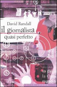 Il giornalista quasi perfetto - David Randall - Libro Laterza 2004, Contromano | Libraccio.it