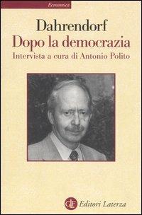 Dopo la democrazia - Ralf Dahrendorf, Antonio Polito - Libro Laterza 2003, Economica Laterza | Libraccio.it