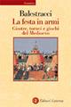 La festa in armi. Giostre, tornei e giochi del Medioevo - Duccio Balestracci - Libro Laterza 2003, Economica Laterza | Libraccio.it