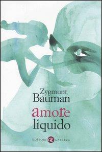 Amore liquido. Sulla fragilità dei legami affettivi - Zygmunt Bauman - Libro Laterza 2004, I Robinson. Letture | Libraccio.it