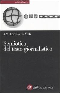 Semiotica del testo giornalistico - Anna Maria Lorusso, Patrizia Violi - Libro Laterza 2004, Libri del tempo | Libraccio.it