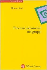 Processi psicosociali nei gruppi - Alberto Voci - Libro Laterza 2003, Scienze della mente | Libraccio.it