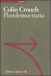 Postdemocrazia - Colin Crouch - Libro Laterza 2003, Sagittari Laterza | Libraccio.it