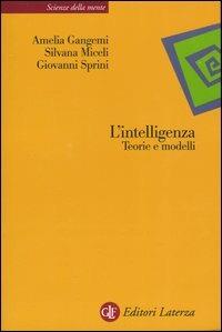 L' intelligenza. Teorie e modelli - Amelia Gangemi, Silvana Miceli, Giovanni Sprini - Libro Laterza 2003, Scienze della mente | Libraccio.it