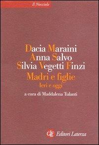 Madri e figlie. Ieri e oggi - Dacia Maraini, Anna Salvo, Silvia Vegetti Finzi - Libro Laterza 2003, Il nocciolo | Libraccio.it