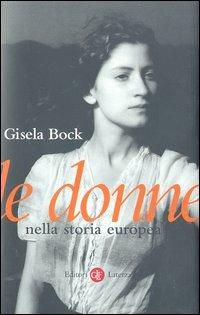 Le donne nella storia europea - Gisela Bock - Libro Laterza 2003, I Robinson. Letture | Libraccio.it