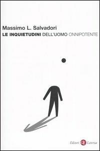 Le inquietudini dell'uomo onnipotente - Massimo L. Salvadori - Libro Laterza 2003, I Robinson. Letture | Libraccio.it