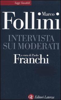 Intervista sui moderati - Marco Follini - Libro Laterza 2003, Saggi tascabili Laterza | Libraccio.it