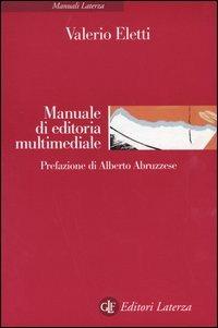 Manuale di editoria multimediale - Valerio Eletti - Libro Laterza 2003, Manuali Laterza | Libraccio.it