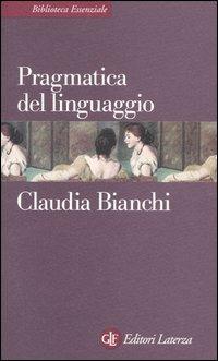 Pragmatica del linguaggio - Claudia Bianchi - Libro Laterza 2003, Biblioteca essenziale Laterza | Libraccio.it