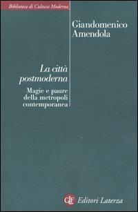 La città postmoderna. Magie e paure della metropoli contemporanea - Giandomenico Amendola - Libro Laterza 2003, Biblioteca di cultura moderna | Libraccio.it