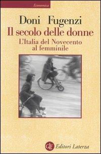 Il secolo delle donne. L'Italia del Novecento al femminile - Elena Doni, Manuela Fugenzi - Libro Laterza 2003, Economica Laterza | Libraccio.it