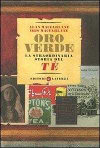 Oro verde. La straordinaria storia del tè - Alan MacFarlane, Iris MacFarlane - Libro Laterza 2004, I Robinson. Letture | Libraccio.it