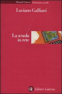 La scuola in rete - Luciano Galliani - Libro Laterza 2004, Manuali Laterza | Libraccio.it