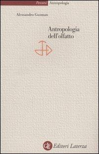 Antropologia dell'olfatto - Alessandro Gusman - Libro Laterza 2004, Percorsi Laterza | Libraccio.it