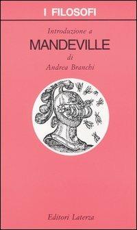 Introduzione a Mandeville - Andrea Branchi - Libro Laterza 2004, I filosofi | Libraccio.it
