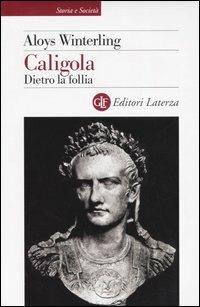 Caligola. Dietro la follia - Aloys Winterling - Libro Laterza 2005, Storia e società | Libraccio.it