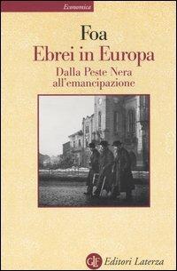 Ebrei in Europa. Dalla Peste Nera all'emancipazione. XIV-XIX secolo - Anna Foa - Libro Laterza 2004, Economica Laterza | Libraccio.it