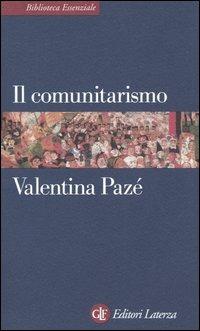 Il comunitarismo - Valentina Pazé - Libro Laterza 2004, Biblioteca essenziale Laterza | Libraccio.it