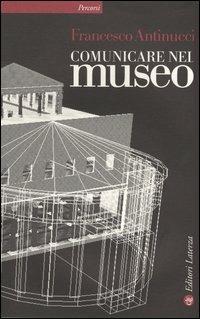 Comunicare nel museo. Con DVD - Francesco Antinucci - Libro Laterza 2009, Percorsi Laterza | Libraccio.it