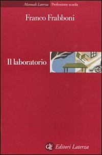 Il laboratorio - Franco Frabboni - Libro Laterza 2004, Manuali Laterza | Libraccio.it